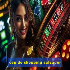 cep do shopping salvador